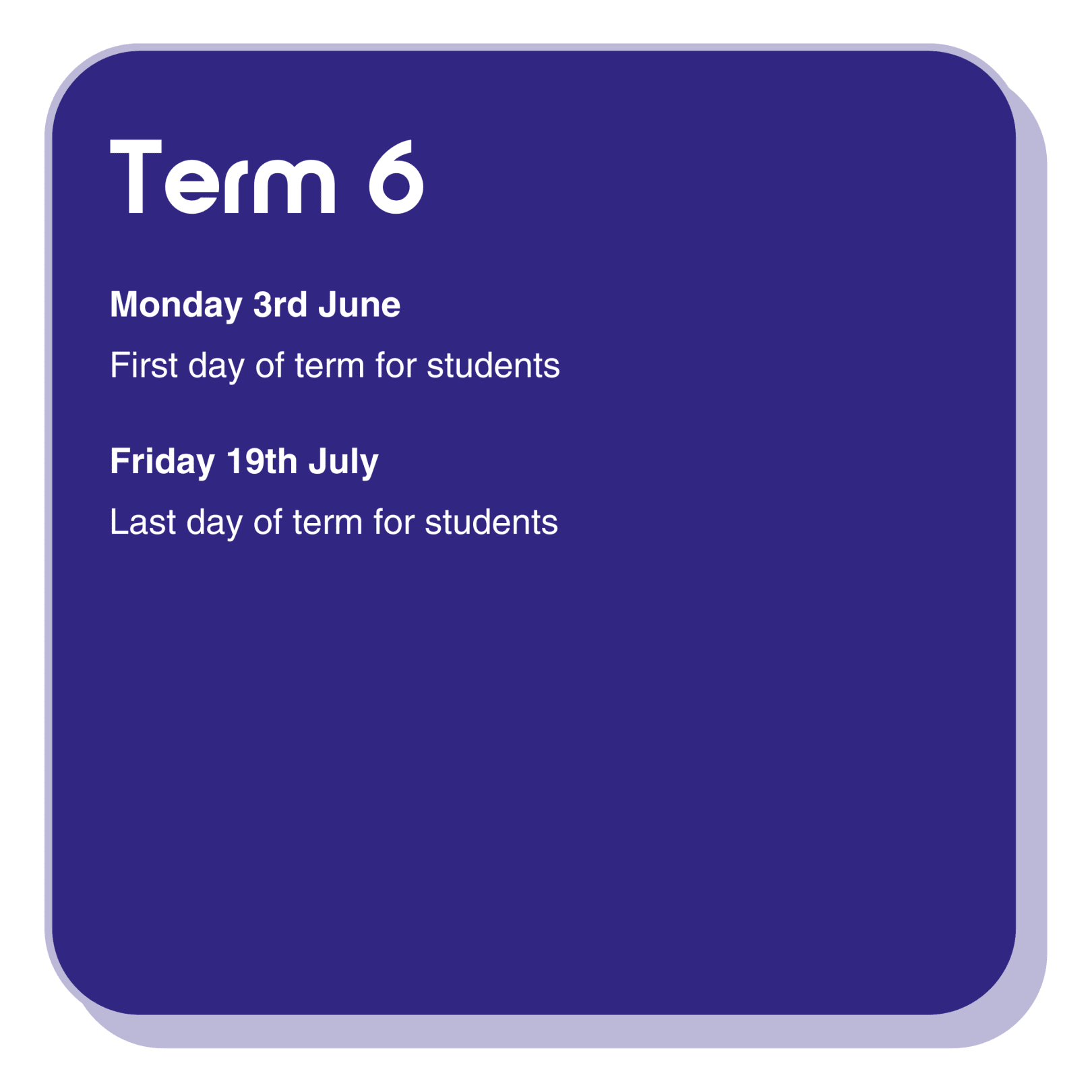 Term 6 dates information infographic with the following text:  Monday 3rd June is the first day of term for students. Friday 19th July is the last day of term for students.